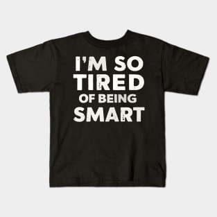 Funny Math and Science Lovers I’m So Tired of Being Smart Kids T-Shirt